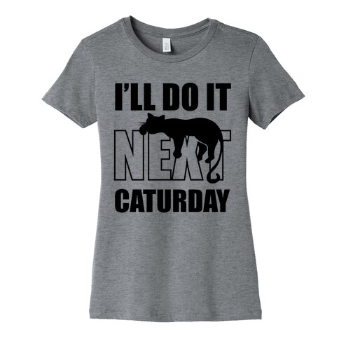 I'll Do It Next Caturday Womens T-Shirt