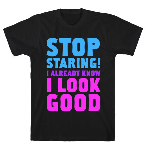 STOP STARING!  T-Shirt