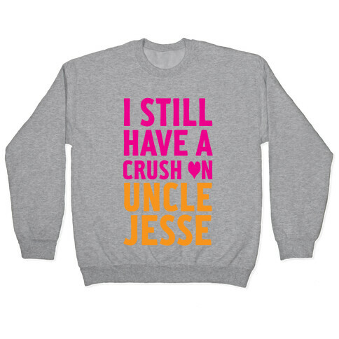 Crush on Uncle Jesse Pullover