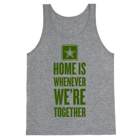Home Is Whenever We're Together (Army) Tank Top