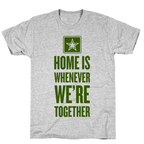 Home Is Whenever We're Together (Army) T-Shirt