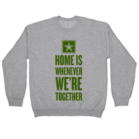 Home Is Whenever We're Together (Army) Pullover