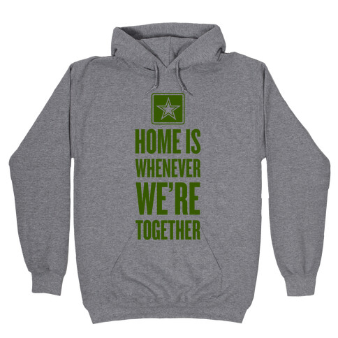 Home Is Whenever We're Together (Army) Hooded Sweatshirt