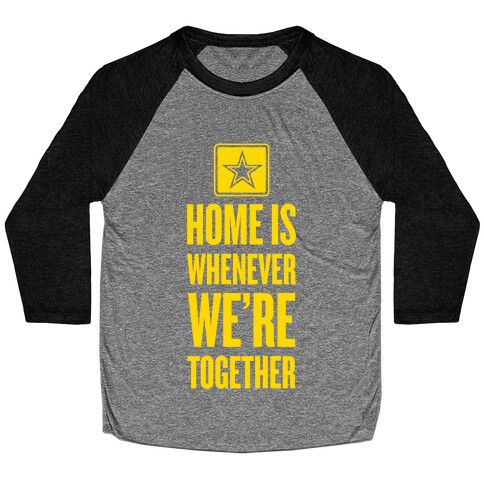 Home Is Whenever We're Together (Army) Baseball Tee