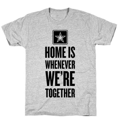 Home Is Whenever We're Together (Army) T-Shirt