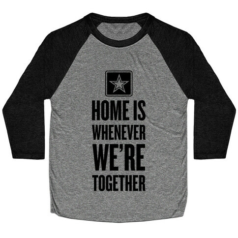 Home Is Whenever We're Together (Army) Baseball Tee