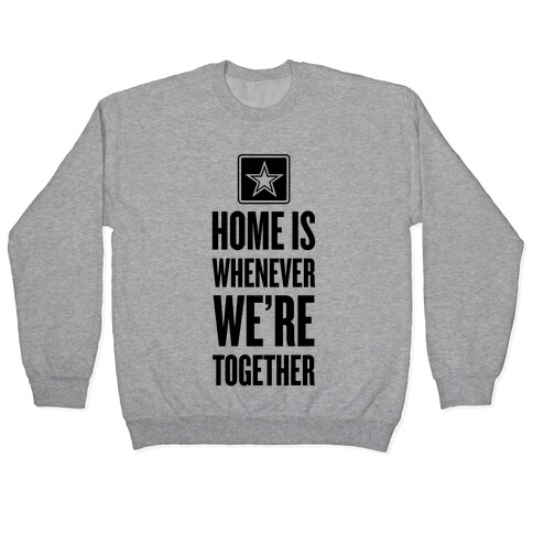Home Is Whenever We're Together (Army) Pullover
