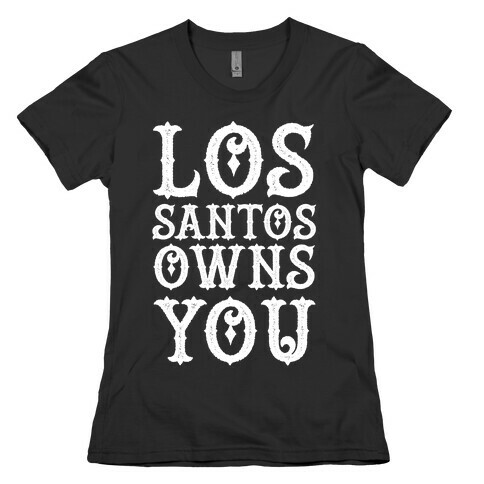 Los Santos Owns You Womens T-Shirt