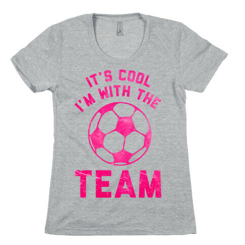 It's Cool I'm With the Team Womens T-Shirt