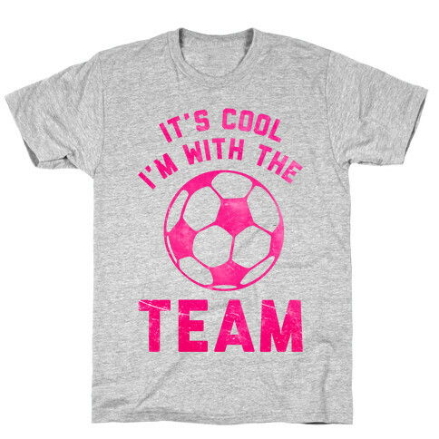 It's Cool I'm With the Team T-Shirt