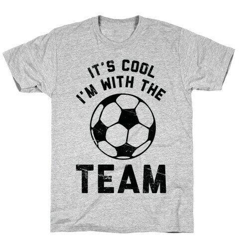 It's Cool I'm With the Team T-Shirt