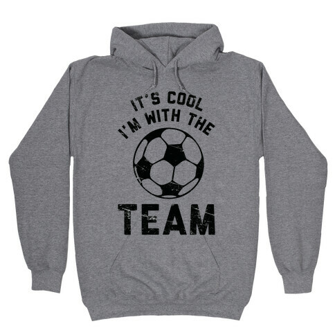 It's Cool I'm With the Team Hooded Sweatshirt