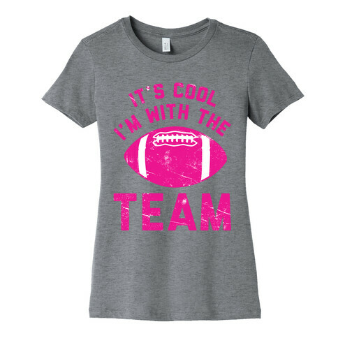 It's Cool I'm With the Team Womens T-Shirt