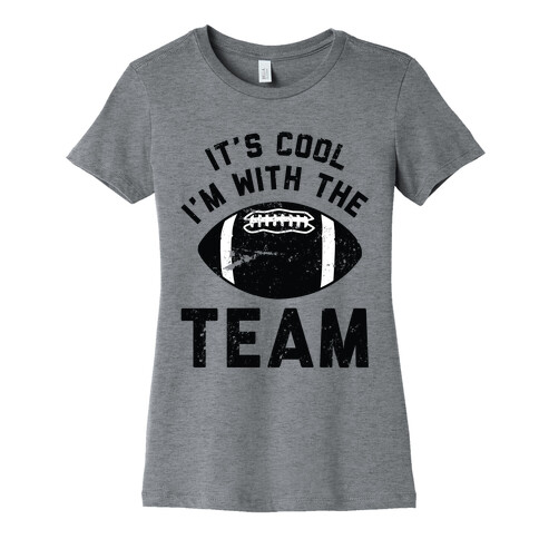 It's Cool I'm With the Team Womens T-Shirt