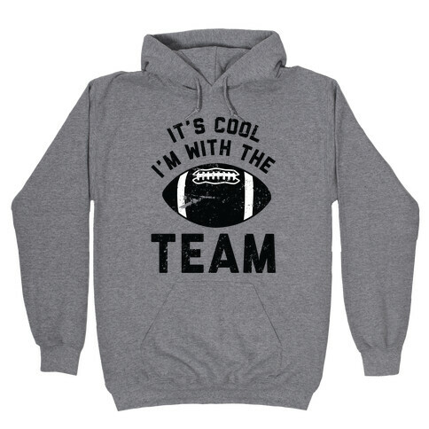 It's Cool I'm With the Team Hooded Sweatshirt