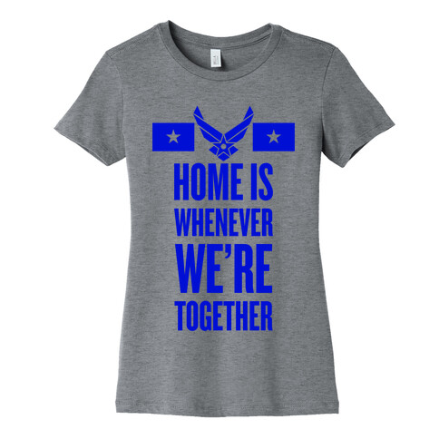 Home Is Whenever We're Together (Air Force) Womens T-Shirt