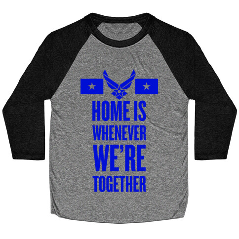 Home Is Whenever We're Together (Air Force) Baseball Tee