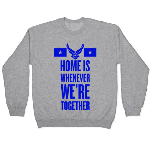 Home Is Whenever We're Together (Air Force) Pullover