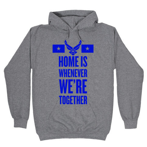 Home Is Whenever We're Together (Air Force) Hooded Sweatshirt