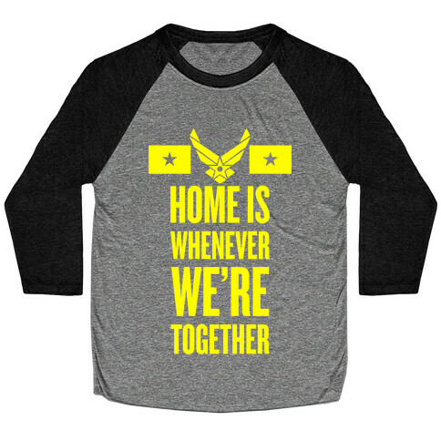 Home Is Whenever We're Together (Air Force) Baseball Tee