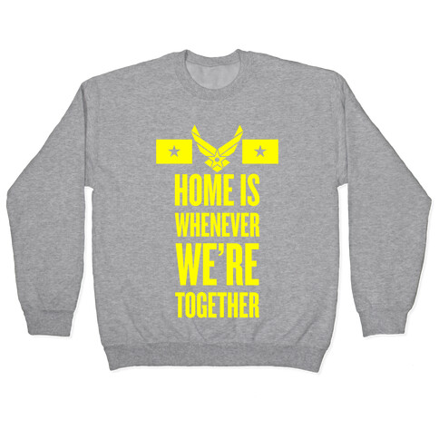 Home Is Whenever We're Together (Air Force) Pullover