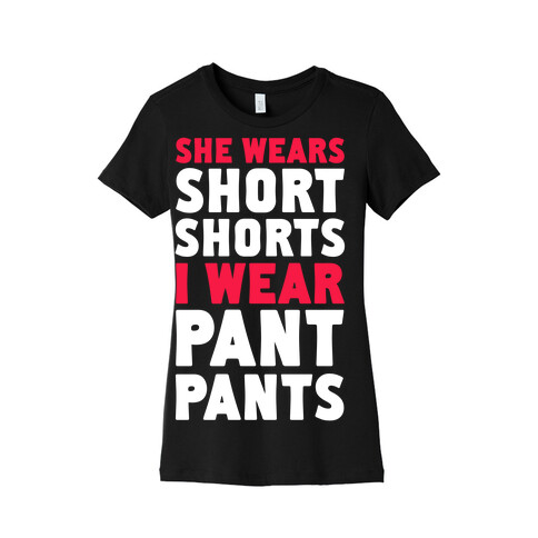 She Wears Short Shorts. I Wear Pant Pants Womens T-Shirt