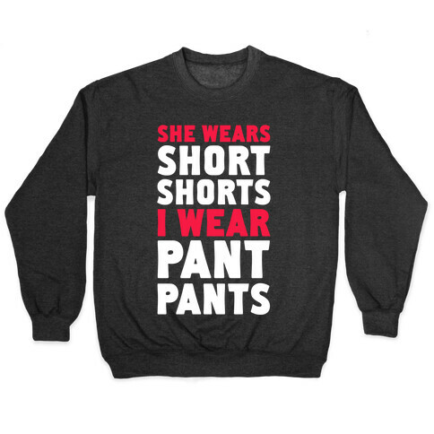 She Wears Short Shorts. I Wear Pant Pants Pullover