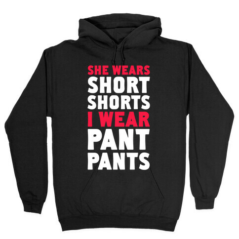 She Wears Short Shorts. I Wear Pant Pants Hooded Sweatshirt