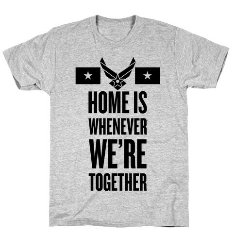Home Is Whenever We're Together (Air Force) T-Shirt