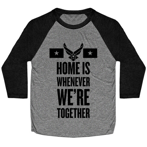 Home Is Whenever We're Together (Air Force) Baseball Tee