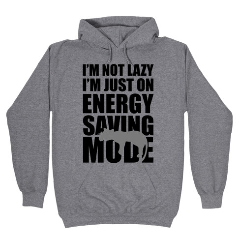 I'm Not Lazy I'm On Energy Saving Mode Hooded Sweatshirt