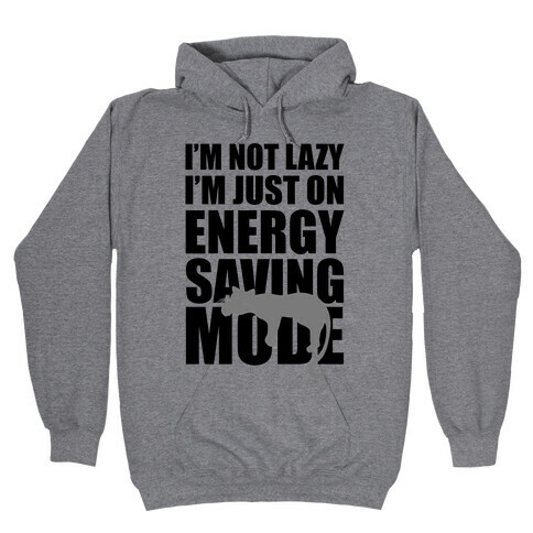 I'm Not Lazy I'm On Energy Saving Mode Hooded Sweatshirt