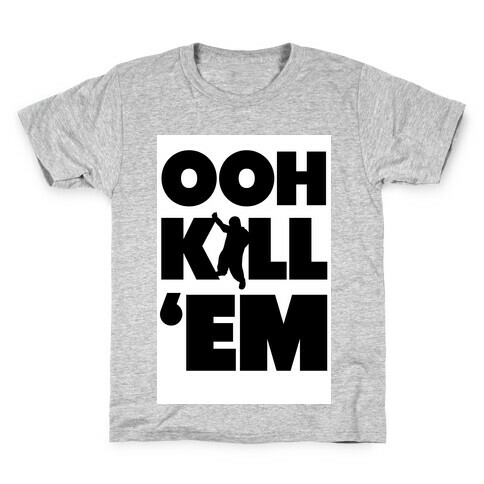 Ooh Kill 'Em Kids T-Shirt