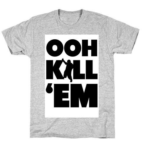 Ooh Kill 'Em T-Shirt