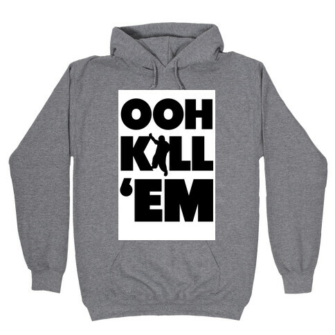 Ooh Kill 'Em Hooded Sweatshirt