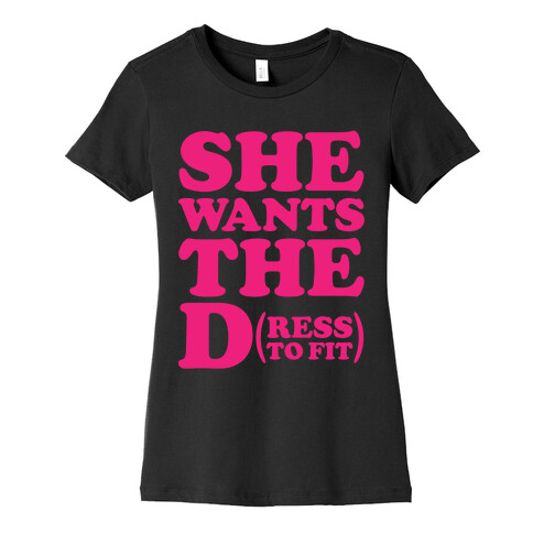 She Wants The D(ress To Fit) Womens T-Shirt