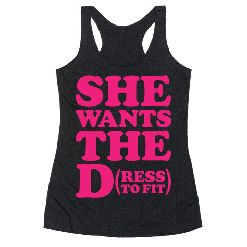 She Wants The D(ress To Fit) Racerback Tank Top