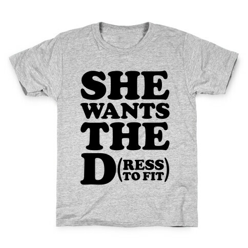 She Wants The D(ress To Fit) Kids T-Shirt