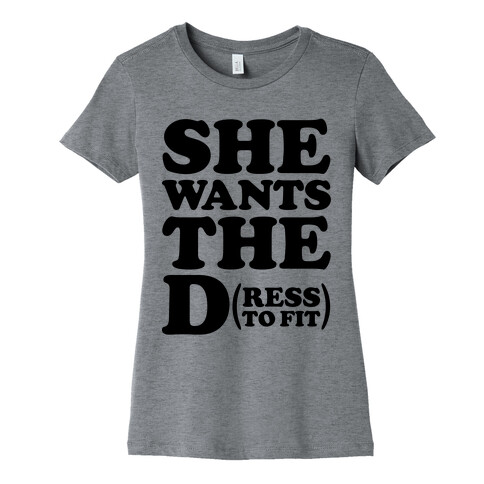 She Wants The D(ress To Fit) Womens T-Shirt