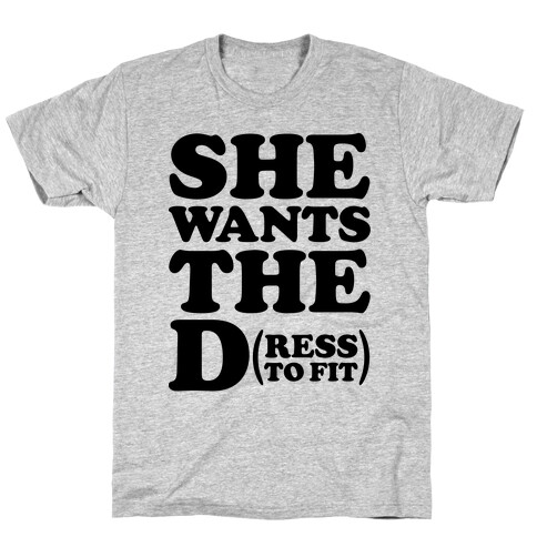 She Wants The D(ress To Fit) T-Shirt