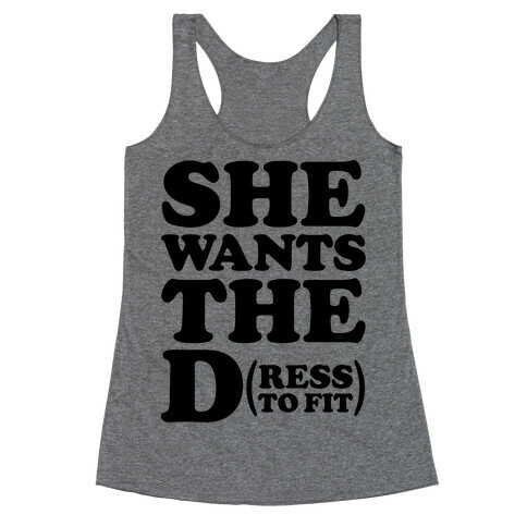 She Wants The D(ress To Fit) Racerback Tank Top