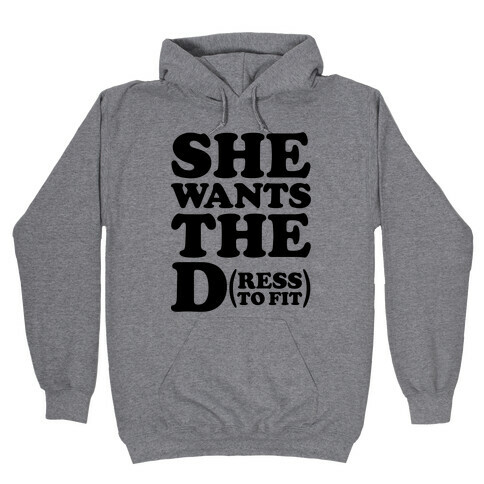 She Wants The D(ress To Fit) Hooded Sweatshirt