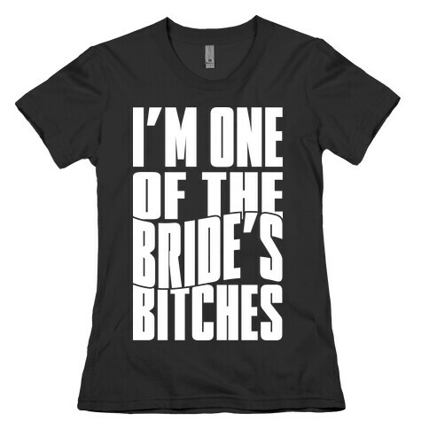 One Of The Bride's Bitches Womens T-Shirt