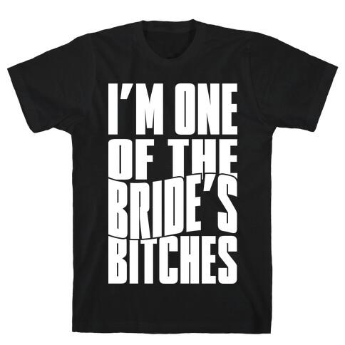 One Of The Bride's Bitches T-Shirt