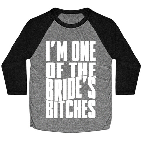 One Of The Bride's Bitches Baseball Tee