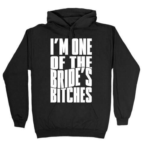 One Of The Bride's Bitches Hooded Sweatshirt