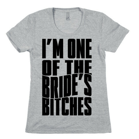 One Of The Bride's Bitches Womens T-Shirt