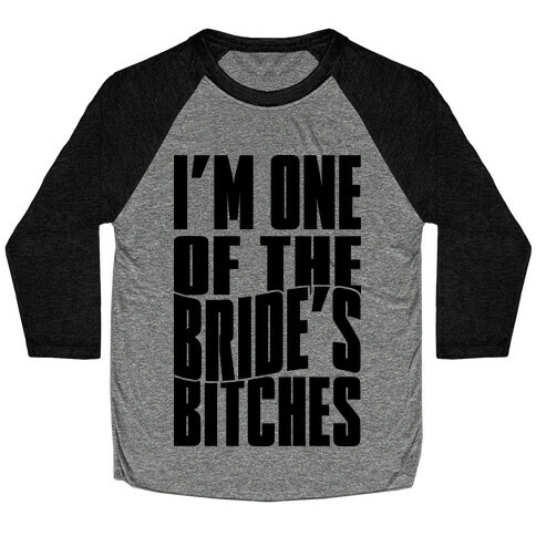 One Of The Bride's Bitches Baseball Tee