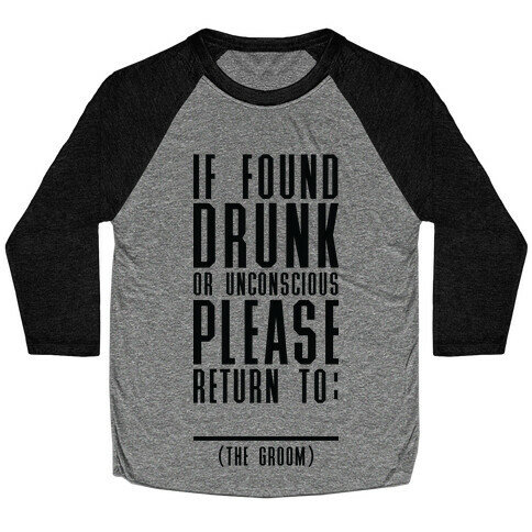 If Found Drunk or Unconscious Please Return to the Groom Baseball Tee