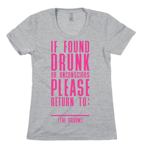 If Found Drunk or Unconscious Please Return to the Groom Womens T-Shirt